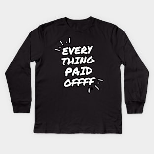 Every Thing Paid Off Kids Long Sleeve T-Shirt